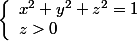 \left\lbrace\begin{array}l x^2+y^2+z^2=1 \\ z>0 \end{array}\right.
